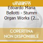 Edoardo Maria Bellotti - Stumm Organ Works (2 Cd) cd musicale