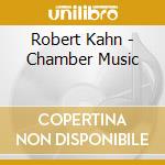 Robert Kahn - Chamber Music cd musicale