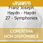 Franz Joseph Haydn - Haydn 27 - Symphonies cd musicale
