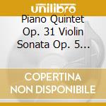 Piano Quintet Op. 31 Violin Sonata Op. 5 / Various cd musicale
