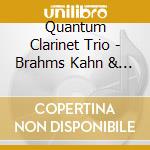 Quantum Clarinet Trio - Brahms Kahn & Fruhling: Quantum Clarinet Trio cd musicale