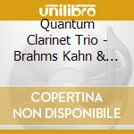 Quantum Clarinet Trio - Brahms Kahn & Fruhling: Quantum Clarinet Trio cd