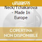 Neck/Tchakarova - Made In Europe cd