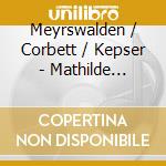 Meyrswalden / Corbett / Kepser - Mathilde Kralik Von Meyrswalden cd