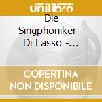 Die Singphoniker - Di Lasso - Lieder/Chansons cd