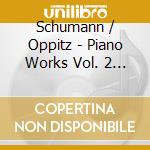Schumann / Oppitz - Piano Works Vol. 2 (2 Cd) cd