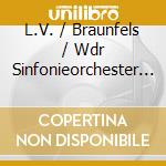 L.V. / Braunfels / Wdr Sinfonieorchester Beethoven - Sacred Works (4 Cd) cd musicale