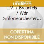 L.V. / Braunfels / Wdr Sinfonieorchester Beethoven - Sacred Works (4 Cd) cd