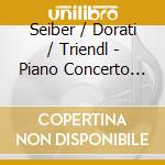 Seiber / Dorati / Triendl - Piano Concerto Piano Concerto Seiber: Orchestral cd