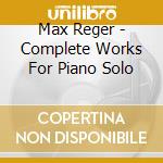 Max Reger - Complete Works For Piano Solo cd