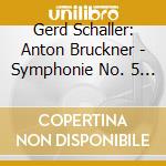 Gerd Schaller: Anton Bruckner - Symphonie No. 5 In B-Flat Major cd