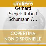Gerhard Siegel: Robert Schumann / Gustav Mahler / Franz Schreker / Gerhard Siegel - Unendliche Liebe cd