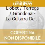 Llobet / Tarrega / Grondona - La Guitarra De Torres cd musicale di Llobet / Tarrega / Grondona