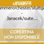 Kammerorchester/stuttgart - Janacek/suite & Idyll cd musicale di Kammerorchester/stuttgart
