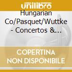 Hungarian Co/Pasquet/Wuttke - Concertos & Sonatas cd