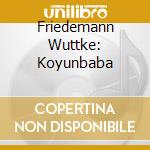 Friedemann Wuttke: Koyunbaba cd