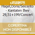 Hagel,Doris/Seicento - Kantaten Bwv 29,51+199/Concert cd musicale