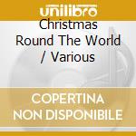 Christmas Round The World / Various cd musicale