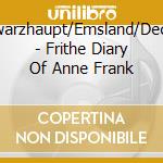 Schwarzhaupt/Emsland/Deckert - Frithe Diary Of Anne Frank cd