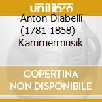 Anton Diabelli (1781-1858) - Kammermusik cd musicale di Anton Diabelli (1781