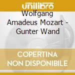 Wolfgang Amadeus Mozart - Gunter Wand cd musicale di Wolfgang Amadeus Mozart