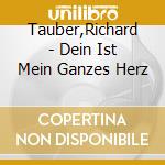 Tauber,Richard - Dein Ist Mein Ganzes Herz cd musicale