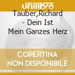 Tauber,Richard - Dein Ist Mein Ganzes Herz cd