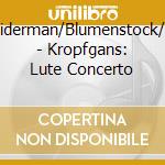 Schneiderman/Blumenstock/Skeen - Kropfgans: Lute Concerto cd musicale di Schneiderman/Blumenstock/Skeen