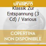 Klassik Zur Entspannung (3 Cd) / Various cd