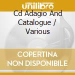Cd Adagio And Catalogue / Various cd musicale