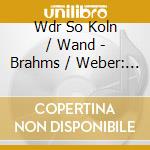 Wdr So Koln / Wand - Brahms / Weber: Gunter Wand cd
