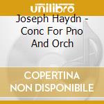 Joseph Haydn - Conc For Pno And Orch cd musicale di Joseph Haydn