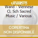 Wand - Viennese Cl. Sch Sacred Music / Various cd musicale di Wand