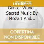 Gunter Wand - Sacred Music By Mozart And Schubert cd
