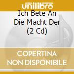 Ich Bete An Die Macht Der (2 Cd) cd