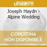 Joseph Haydn - Alpine Wedding cd musicale di Joseph Haydn