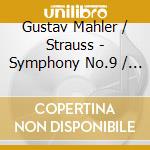 Gustav Mahler / Strauss - Symphony No.9 / Tod & Verkl cd musicale di Gustav Mahler / Strauss