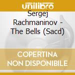 Sergej Rachmaninov - The Bells (Sacd) cd musicale di Wdr So Koln/bychkov