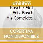 Busch / Skd - Fritz Busch His Complete Dresden Recordings 30 (4 Cd) cd