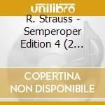 R. Strauss - Semperoper Edition 4 (2 Cd) cd musicale di R. Strauss