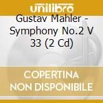 Gustav Mahler - Symphony No.2 V 33 (2 Cd) cd