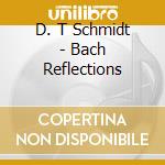 D. T Schmidt - Bach Reflections cd