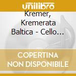 Kremer, Kremerata Baltica - Cello Fiesta cd