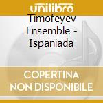 Timofeyev Ensemble - Ispaniada cd musicale di Timofeyev Ensemble