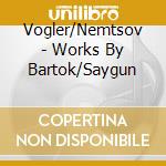 Vogler/Nemtsov - Works By Bartok/Saygun cd