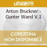 Anton Bruckner - Gunter Wand V.1 cd
