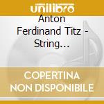 Anton Ferdinand Titz - String Quartets Vol2 - Hoffmeister Quartet cd musicale di Anton Ferdinand Titz