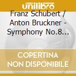 Franz Schubert / Anton Bruckner - Symphony No.8 Unfinished / Symphony No.9 cd musicale di Franz Schubert / Anton Bruckner