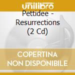 Pettidee - Resurrections (2 Cd) cd