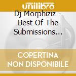 Dj Morphiziz - Best Of The Submissions Vol.3 cd